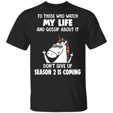 Unicorn To Those Who Watch My Life And Gossip About It T-Shirt With Funny Sayings On Them