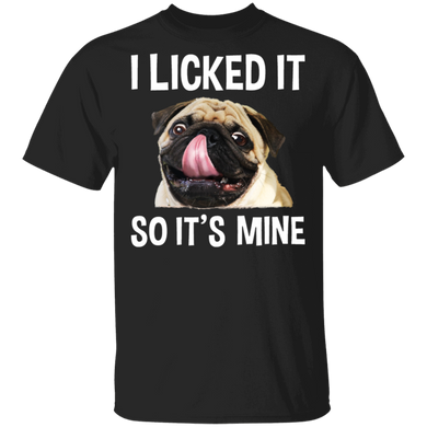 Pug I Licked It So It's Mine T-Shirt Dog Funny Meme Shirt Gift For Best Friends
