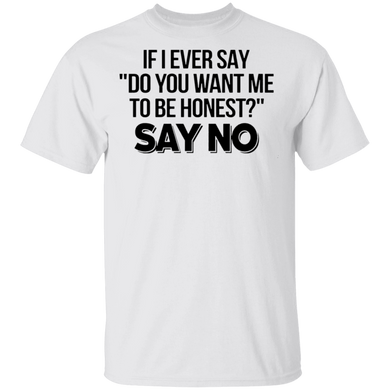 Do You Want Me To Be Honest Shirt With Saying Funny Sarcastic T-Shirts For Adult