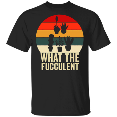 What The Fucculent Shirt Succulent Cactus Gardening Funny Vintage T-Shirt Gift For Him Her