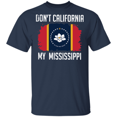 Don't California My Mississippi Flag T-Shirt New State Flag 2020 Of MS Missisipi Shirt Gift