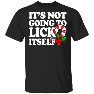 It's Not Going To Lick Itself T-Shirt Funny Christmas Shirt Gift For Candy Lover Idea