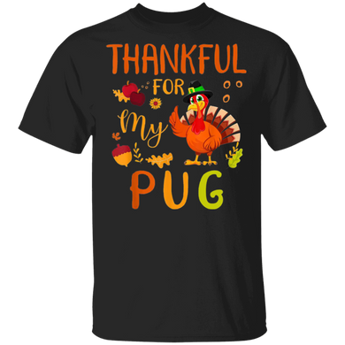 Thankful For My Pug Thanksgiving Shirt Funny Holiday Party Shirt Gifts For Pug Lovers