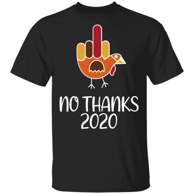 Turkey No Thanks 2020 T-Shirt Thanksgiving Shirt Ideas Middle Finger Sarcastic Tees For Unisex