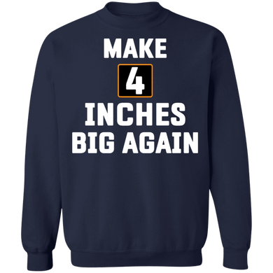 Make 4 Inches Big Again Sweatshirt Funny Sarcastic Clothing For Guys