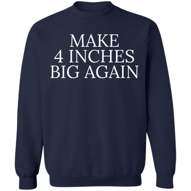 Make 4 Inches Big Again Sweatshirt Funny Sarcastic Mezch Gift For Boyfriends