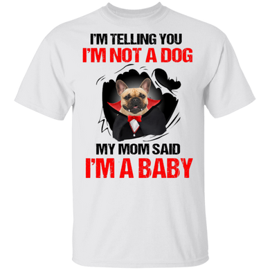 Dracula Frenchie I'm Telling You I'm Not A Dog I'm A Baby T-Shirt Halloween Shirt Dog Lovers