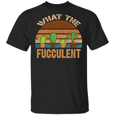 What The Fucculent Cactus Plants Vintage T-Shirt Gift For Garden Lover Friends