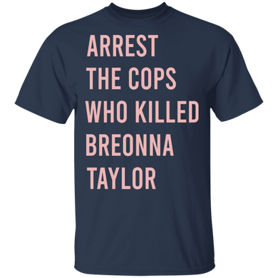 Arrest The Cops Who Killed Breonna Taylor T-Shirt Justice For Breonna Shirt