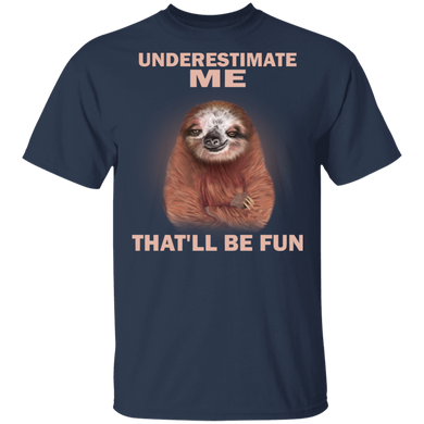 Sloth Underestimate Me That'll Be Fun T-Shirt With Quote Gift For Guys Funny Sloth Shirt