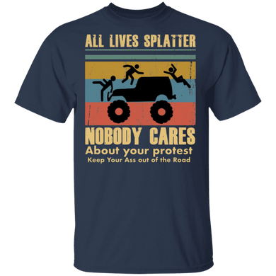 Shirt With Sayings All Lives Splatter Nobody Cares About Your Protest T-Shirt BLM Fist