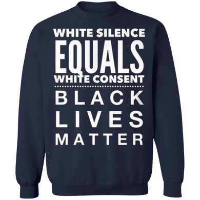 White Silence Equals White Consent Black Lives Matter Sweatshirt George Floyd Protest