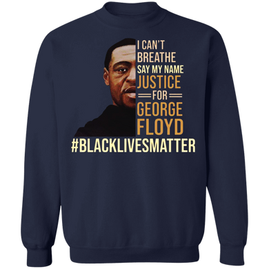 George Floyd I Can't Breathe Sweatshirt Say My Name George Floyd Long Sleeve Blm