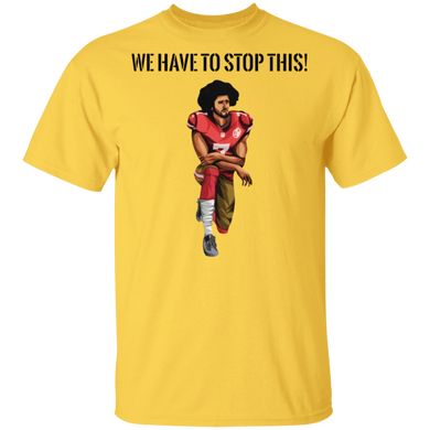 Kaepernick We have To Stop This T-Shirt Justice For George Floyd Protest Shirt Blm