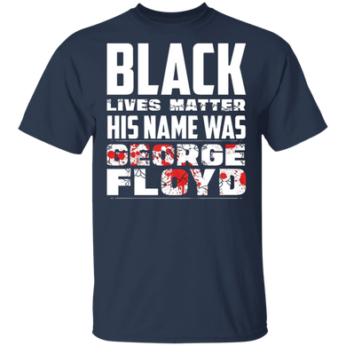Black Lives Matter His Name Was George Floyd T-Shirt Say His Name George