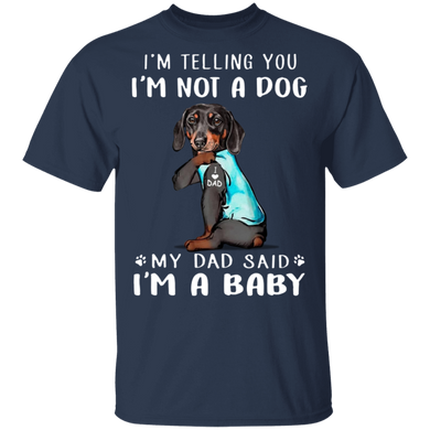 Dachshund I'm Telling You I'm Not a Dog I'm A Baby T-Shirt I Love Dad Funny Fathers Day Shirts