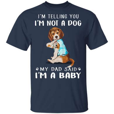 Beagle I'm Telling You I'm Not a Dog I'm A Baby T-Shirt I Love Dad Funny Fathers Day Shirts