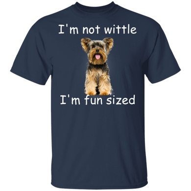 Yorkie I'm Not Wittle I'm Fun Sized T-Shirt