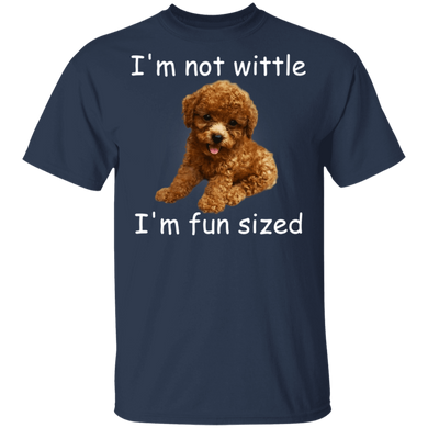 Poodle I'm Not Wittle I'm Fun Sized T-Shirt