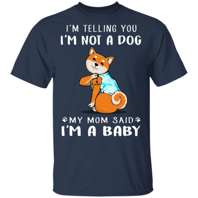 Shiba Inu I'm Telling You I'm Not a Dog I'm A Baby T-Shirt I Love My Shiba Inu Dog Mom Shirt Shiba Inu I'm Telling You I'm Not a Dog I'm A Baby T-Shirt I Love My Shiba Inu Dog Mom Shirt