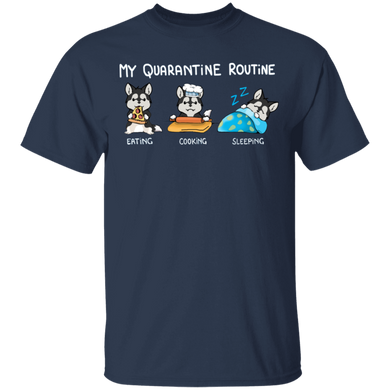 Husky My Quarantine Routine Eating Cooking Sleeping Shirt Gifts For Pet Lovers