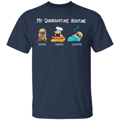 Pug My Quarantine Routine Eating Cooking Sleeping - Cute Shirt Sayings Gift For Dog Lover