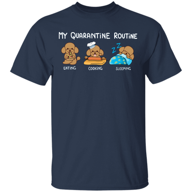 Poodle My Quarantine Routine Eating Cooking Sleeping - Cute Shirt Sayings Gift For Dog Lover