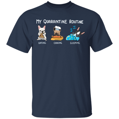 Frenchie My Quarantine Routine Eating Cooking Sleeping - Cute Shirt Sayings Gift For Dog Lover