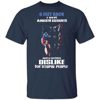 The Wolf 6 Feet Back I Have Anger Issues And A Serious DisLike For Stupid People Shirt With Sayings