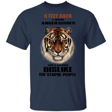 Tiger 6 Feet Back I Have Anger Issues And A Serious DisLike For Stupid People Shirt With Sayings