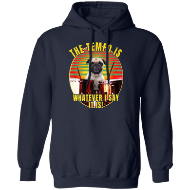Pug Sayings The Tempo Is Whatever I Say It Is Pug Hoodie