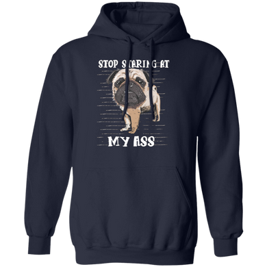 Stop Staring At My Ass - Pug Sayings Pug Cute Hoodie Gag Gifts
