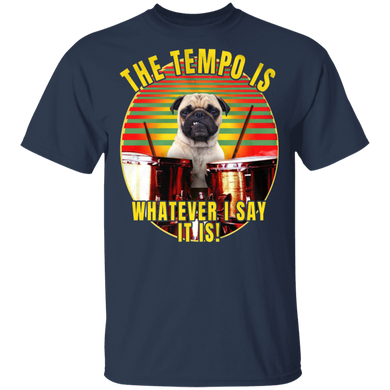 Pug Sayings The Tempo Is Whatever I Say It Is Pug Shirts