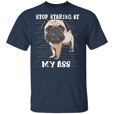 Stop Staring At My Ass - Pug Sayings Pug Cute Shirts Gag Gifts