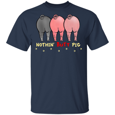 Nothin Butt Pig Funny Shirts