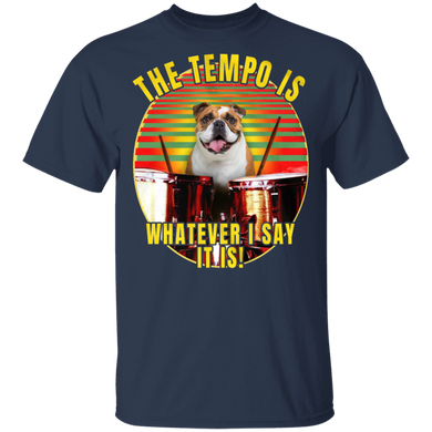 Bulldog The Tempo Is Whatever I Say It Is Bulldog Shirts