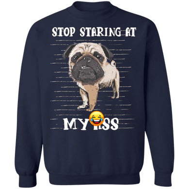 Stop Staring At My Ass - Pug Sweatshirt Lovable Gag Gifts