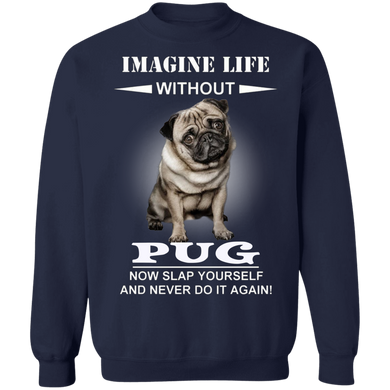 Imagine Life Without Pug Now Slap Yourself And Never Do It Again! - Pug Sweater Dog Sayings