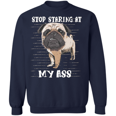 Stop Staring At My Ass - Pug Sayings Pug Cute Sweatshirt Gag Gifts