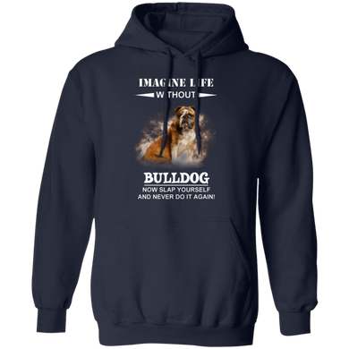 Imagine Life Without Bulldog Hoodie With Funny Sayings Bulldog Lover Gifts