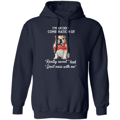 I'm An Odd Combination Of "Really Sweet" And "Don't Mess With Me" Bulldog Hoodie Funny Gift Idea