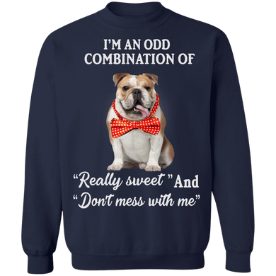 I'm An Odd Combination Of "Really Sweet" And "Don't Mess With Me"  Bulldog Sweatshirt Funny Gift Idea