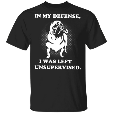 Pug In My Defense I Was Left Unsupervised T-Shirt With Sayings Gift For Friends