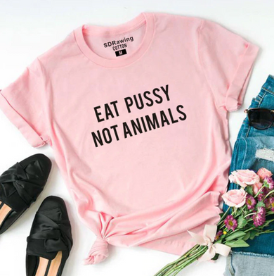 Eat Pussy Not Animals Funny T-Shirt