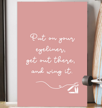 Put on your eyeliner, get out there and wing it. Put on your eyeliner, get out there and wing it.