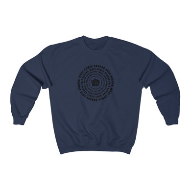 What Comes Around Goes Around Sweatshirt
