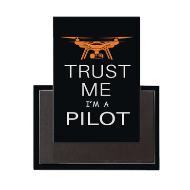 Trust Me I'm a Pilot (Drone) Designed Magnet