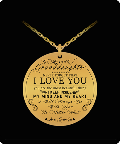 To My Granddaughter  Necklace From Grandpa, You Are The Most Beautiful Thing I Keep Inside My Mind And My Heart . . . To My Granddaughter  Necklace From Grandpa, You Are The Most Beautiful Thing I Keep Inside My Mind And My Heart . . .