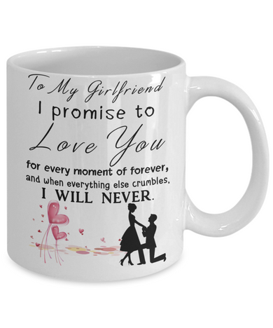 Coffee Mug For Girlfriend - I Promise To Love You For Every Moment Of Forever . . .