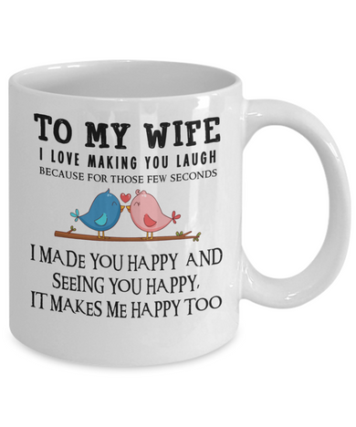 To My Wife Coffee Mug, I Love Making You Laugh Because For Those Few Seconds . . .